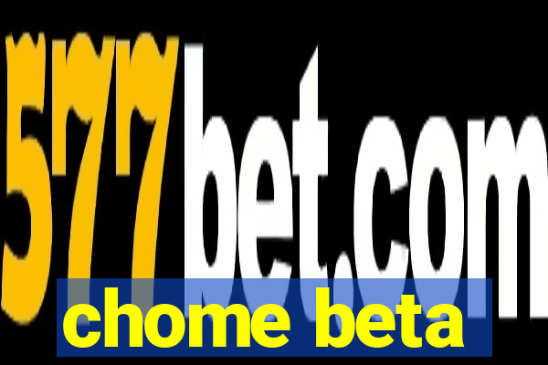 chome beta